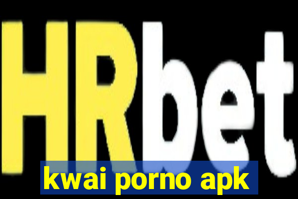 kwai porno apk